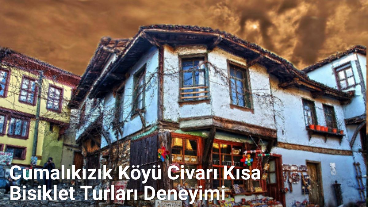Cumalıkızık Köyü Civarı Kısa Bisiklet Turları Deneyimi - bursarotalari.net.tc